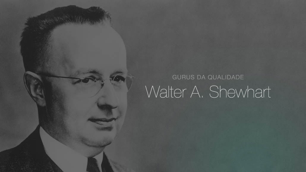 Gurus da Qualidade Walter Shewhart Blog da Qualidade Gurus da Qualidade Walter Shewhart Blog da Qualidade