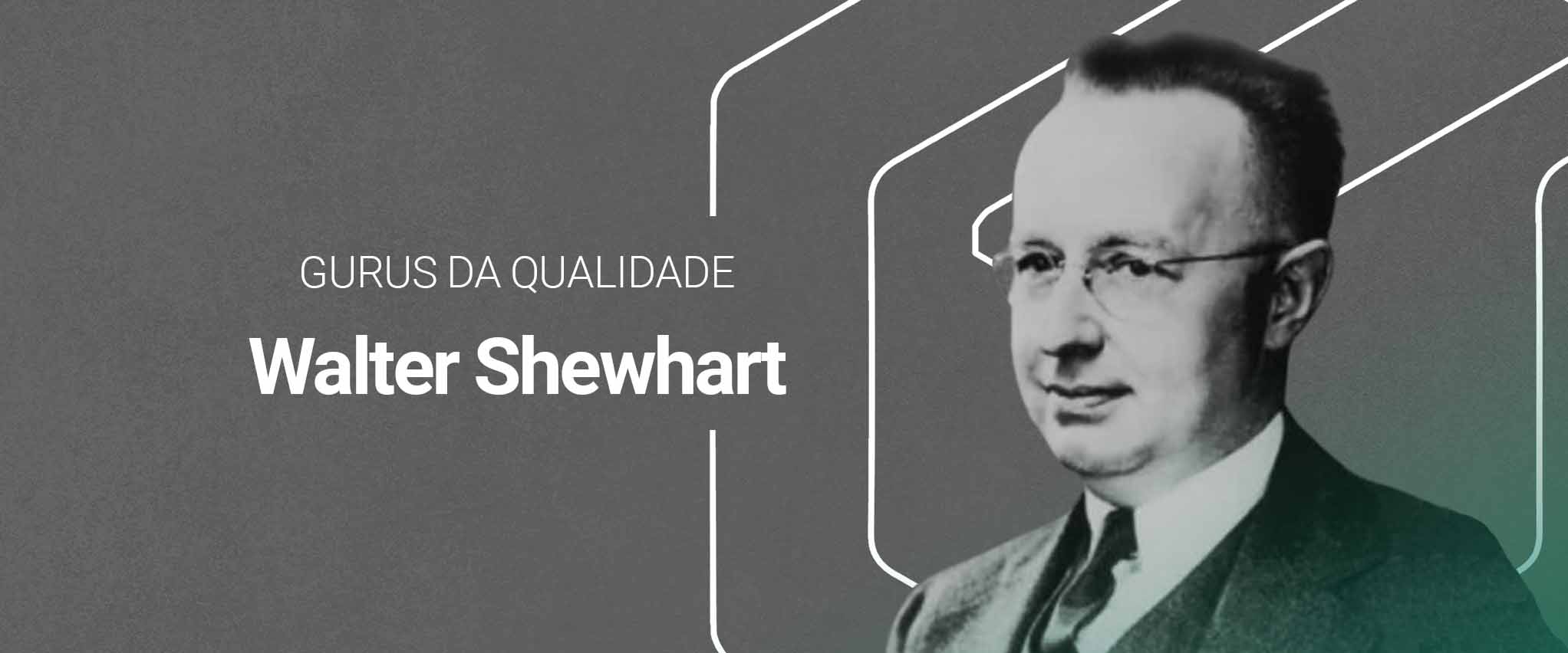 Gurus da Qualidade: Walter Shewhart