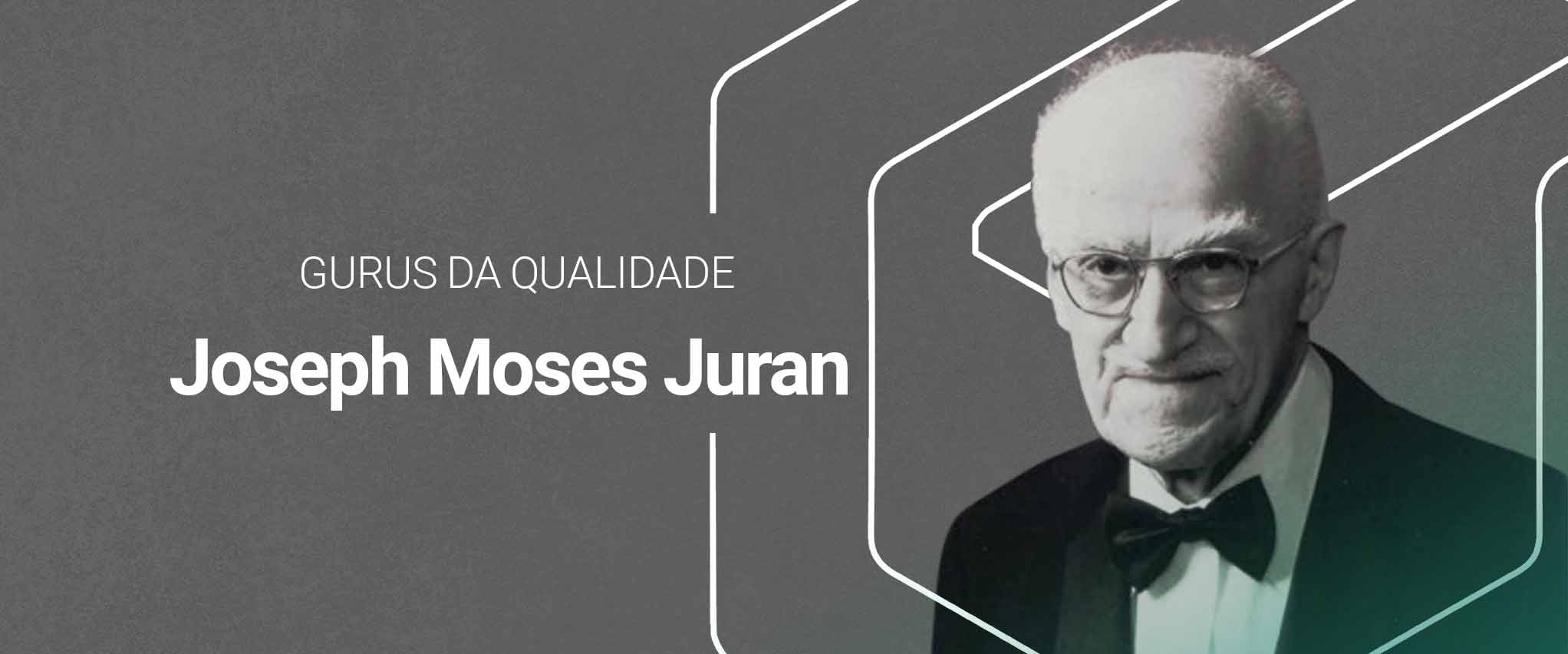 Gurus da Qualidade: Joseph Moses Juran